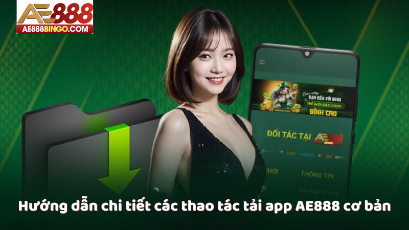 Hướng dẫn chi tiết các thao tác tải app AE888 cơ bản