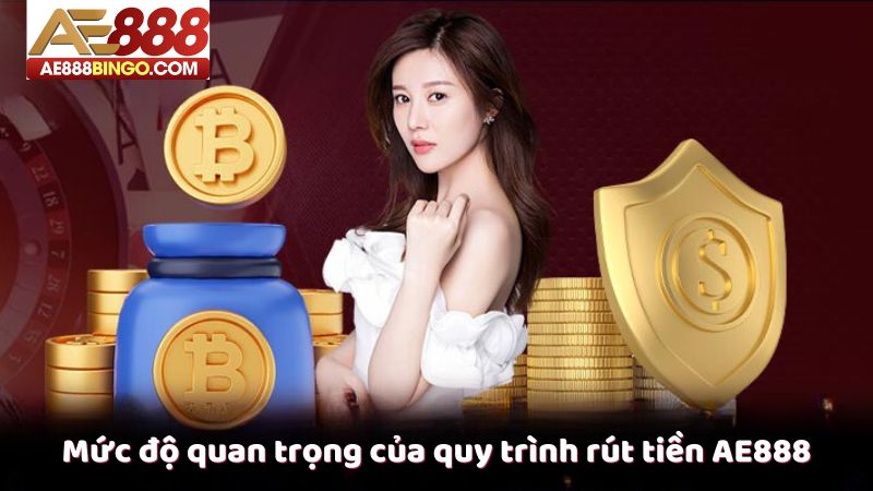 Mức độ quan trọng của quy trình rút tiền AE888
