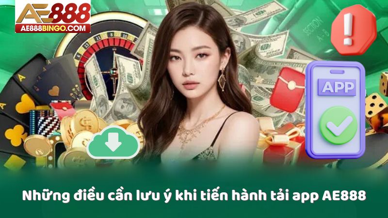 Những điều cần lưu ý khi tiến hành tải app AE888