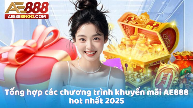 Tổng hợp các chương trình khuyến mãi AE888 hot nhất 2025